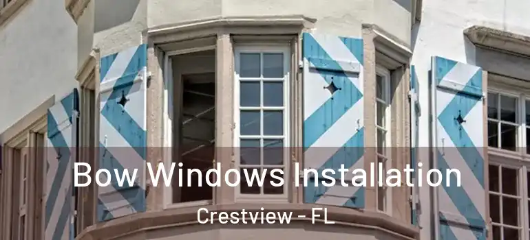  Bow Windows Installation Crestview - FL