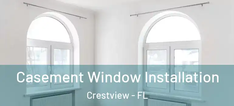  Casement Window Installation Crestview - FL