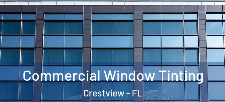  Commercial Window Tinting Crestview - FL