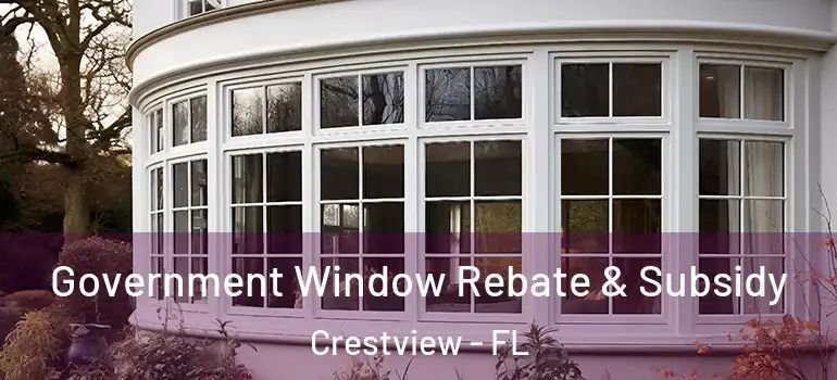  Government Window Rebate & Subsidy Crestview - FL