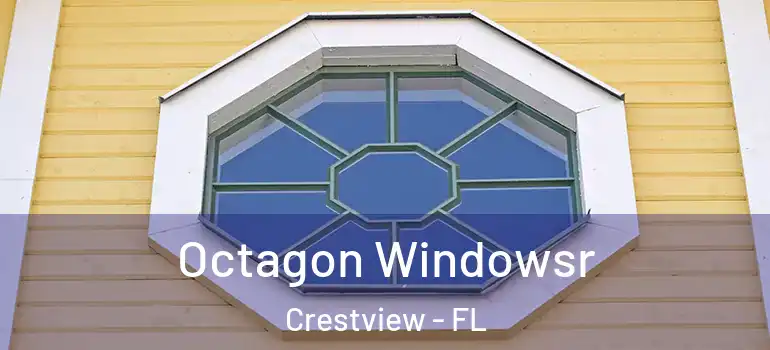  Octagon Windowsr Crestview - FL