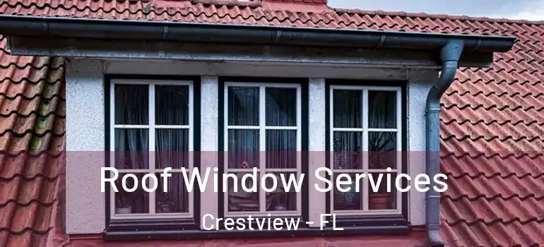  Roof Window Services Crestview - FL