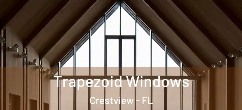  Trapezoid Windows Crestview - FL