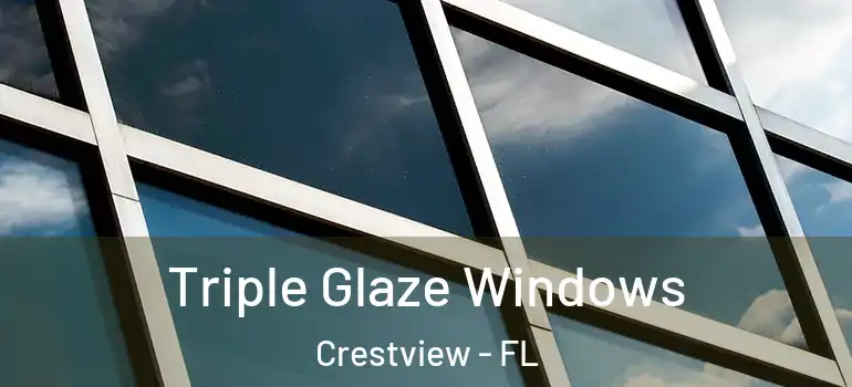  Triple Glaze Windows Crestview - FL