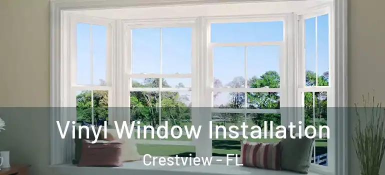  Vinyl Window Installation Crestview - FL