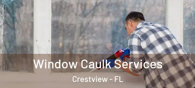  Window Caulk Services Crestview - FL