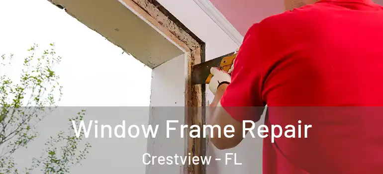  Window Frame Repair Crestview - FL