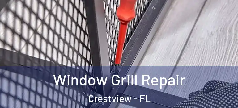  Window Grill Repair Crestview - FL