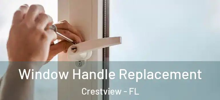  Window Handle Replacement Crestview - FL