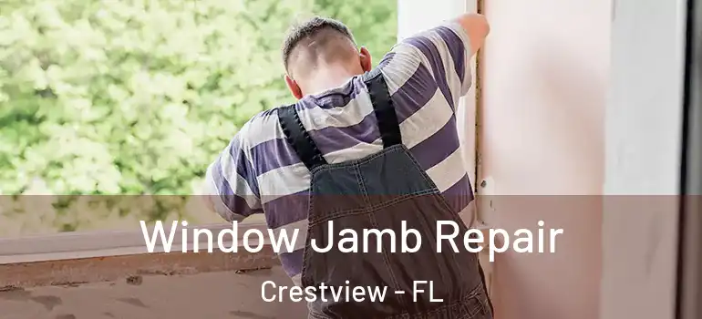  Window Jamb Repair Crestview - FL