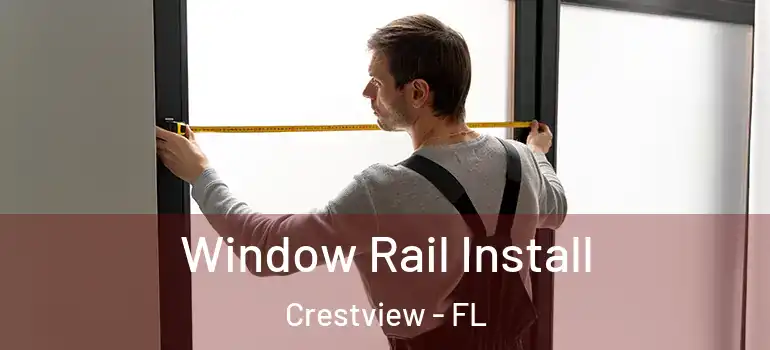  Window Rail Install Crestview - FL